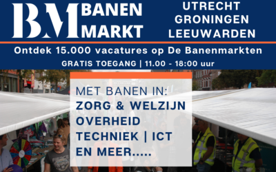 De Banenmarkten Groningen, Utrecht en Leeuwarden voor jouw nieuwe carrièrestap!