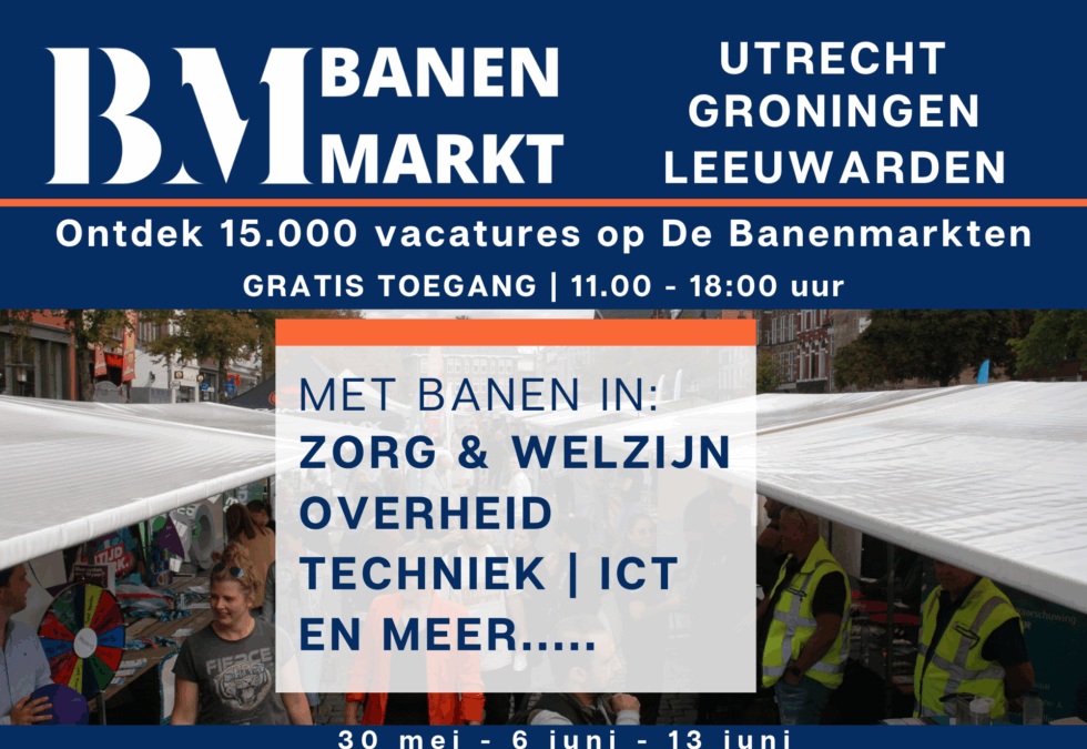De Banenmarkten Groningen, Utrecht en Leeuwarden voor jouw nieuwe carrièrestap!